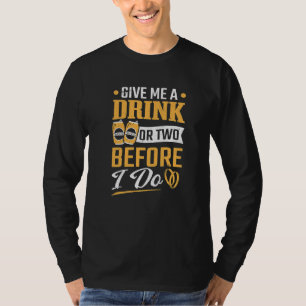 Bachelor feiern ein oder zwei Drinks, bevor ich Bä T-Shirt