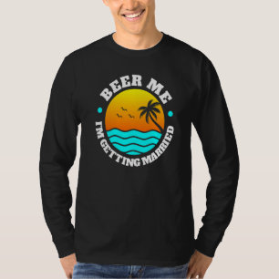 Bachelor Party Beer Me Im Get Married Men's Gr T-Shirt
