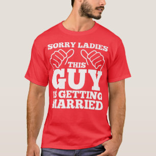 Bachelor PartySorry Ladys Dieser Typ wird Mar T-Shirt