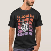 Bachelorette Th. Bachelorette oder Die Til Death D T-Shirt (Vorderseite)