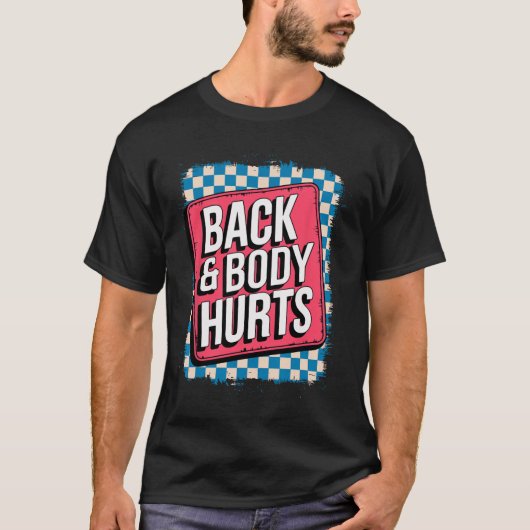 Back And Body Hurts Funny Bodybuilder Joke Gym Wei T-Shirt (Vorderseite)