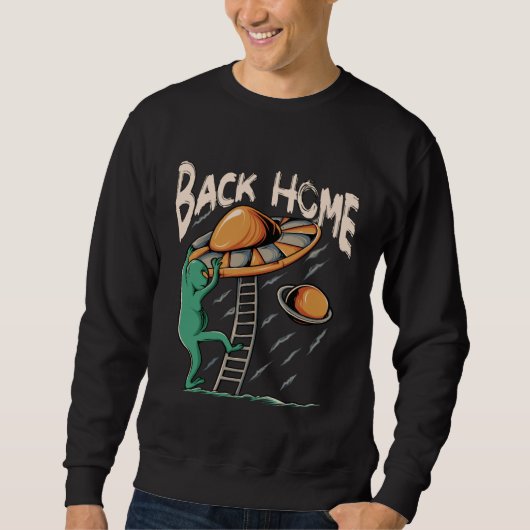 Back Home UFO Alien Leave The Earth Sweatshirt (Vorderseite)