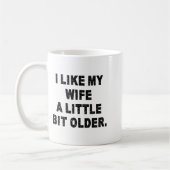 (back) I Like My Wife A Little Bit Older Funny Wif Kaffeetasse (Links)