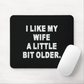 (back) I Like My Wife A Little Bit Older Funny Wif Mousepad (Mit Mouse)
