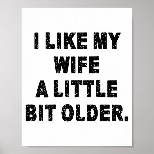 (back) I Like My Wife A Little Bit Older Funny Wif Poster (Vorne)