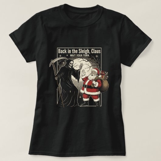 Back in the sleigh, Claus. Wait your turn T-Shirt (Design vorne)