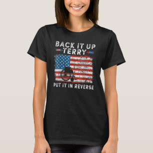 Back It Up Terry Funny 4. Juli America Flag Patri T-Shirt
