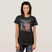 Back It Up Terry Funny 4. Juli America Flag Patri T-Shirt (Vorne ganz)