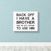 BACK OFF I HAVE A BROTHER LEINWANDDRUCK (Insitu (Holzboden))