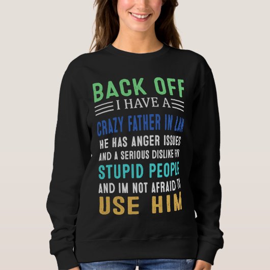 Back Off I Have A Crazy Father In Law Sweatshirt (Vorderseite)