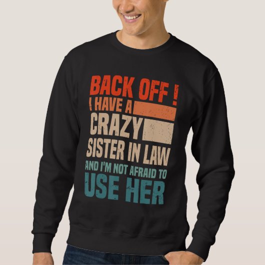 Back Off I Have A Crazy Sister In Law  Sisterinlaw Sweatshirt (Vorderseite)