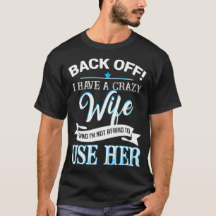 Back off i have a crazy Wife T-Shirt