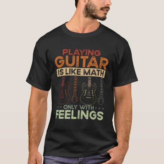 Back Playing Guitar Is Like Math Only With Feeling T-Shirt (Vorderseite)
