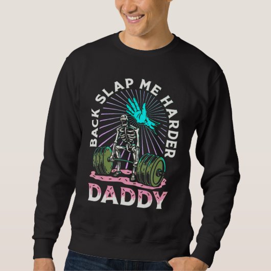 Back Slap Me Harder Daddy Weightlifting Bodybuildi Sweatshirt (Vorderseite)