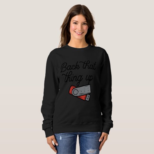 Back That Thing Up Data Flash Drive USB Computer M Sweatshirt (Vorne ganz)