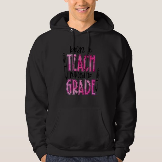 Back To School Born To Teach Forced To Grade Teach Hoodie (Vorderseite)
