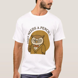 Back to school - cute owl - hoo needs a pencil T-Shirt