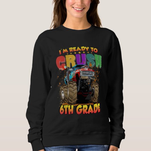 Back To School I'm Ready to Crush 6th Grade Monste Sweatshirt (Vorderseite)