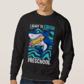 Back To School I'm Ready To Crush Preschool Shark Sweatshirt (Vorderseite)