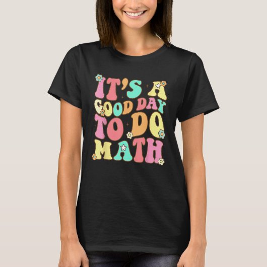 Back To School Its A Good Day To Do Math Teacher F T-Shirt (Vorderseite)