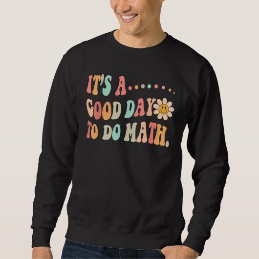 Back To School Its A Good Day To Do Math Teachers  Sweatshirt (Vorderseite)
