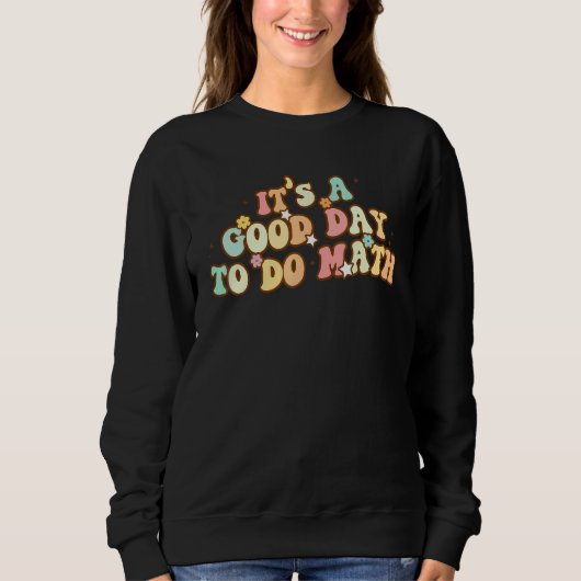 Back To School Its A Good Day To Do Math Teachers  Sweatshirt (Vorderseite)