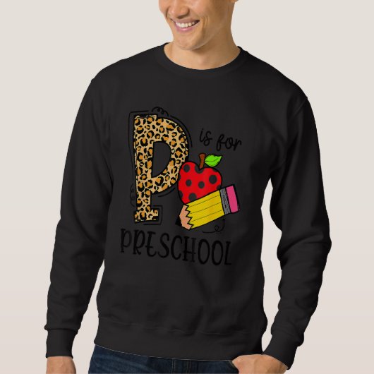 Back To School P Is For Preschool First Day Of Sch Sweatshirt (Vorderseite)