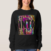 Back To School Straight Into 1st Grade First Grade Sweatshirt (Vorderseite)