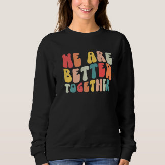 Back To School Teacher Retro Groovy We Are Better Sweatshirt