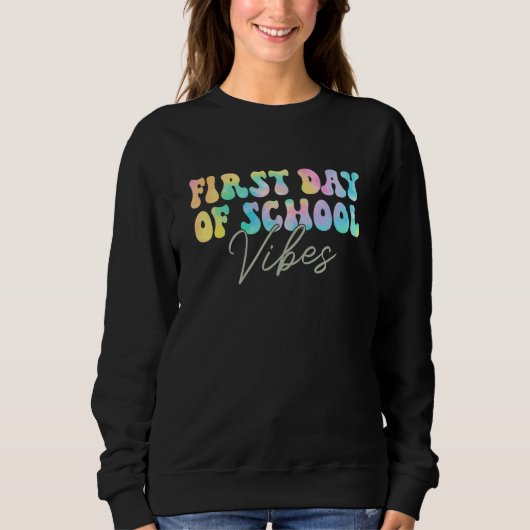 Back To School Vibes Happy First Day Of School For Sweatshirt (Vorderseite)