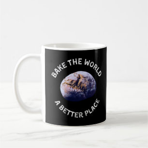 Backe Die Welt Zu Einem Besseren Ort T-Shirt, Gesc Kaffeetasse