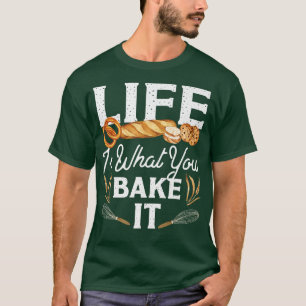 Backen Brot Leben ist, was Sie backen es T-Shirt