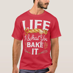Backen Brot Leben ist, was Sie backen es T-Shirt