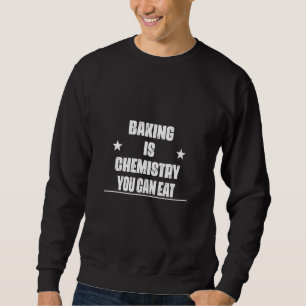 Backen ist Chemie, die man Niedlich essen kann Sweatshirt