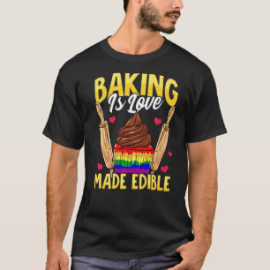 Backen ist Liebe essbar gemacht T-Shirt