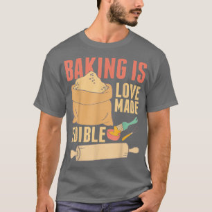 Backen ist Liebe hergestellt essbar 390 T-Shirt