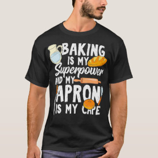 Backen ist meine Supermacht und meine Schürze ist  T-Shirt
