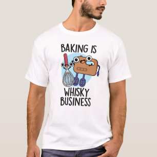 Backen ist Whisk-ey Geschäft Lustiger Bäcker Pun  T-Shirt