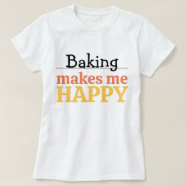 Backen Macht Mich Glücklich Zitat Moderne Lebendig T-Shirt