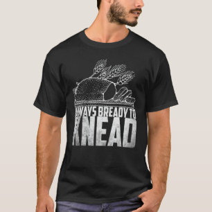Backen Sie das Brot immer backen 1 T-Shirt