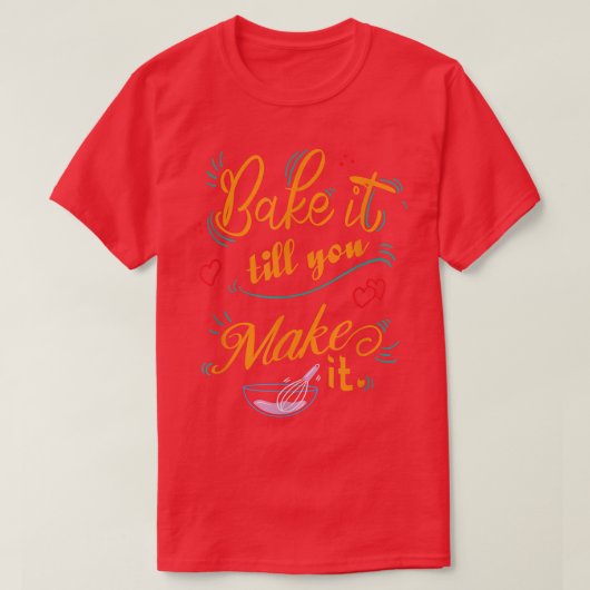 Backen Sie es, bis Sie es Funny Backen T-Shirt (Design vorne)