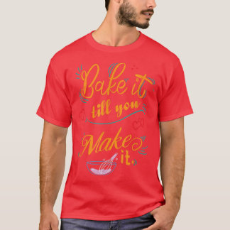 Backen Sie es, bis Sie es Funny Backen T-Shirt