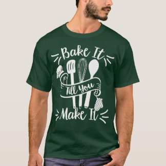 Backen Sie es bis Sie es machen - Bäckerei Kondito T-Shirt