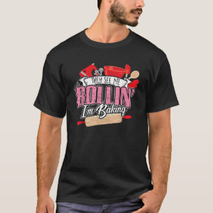 Backen sie sehen mich Rollin Ich backe Shirt