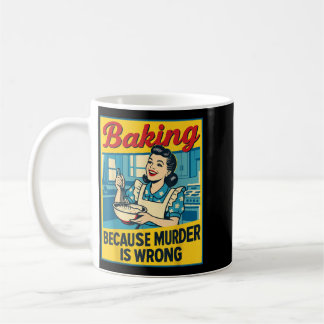 Backen, weil Mord falsch ist, lustige Frauen backe Kaffeetasse