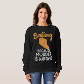 Backen, weil Mord ist falsch Kochen Backwaren Sweatshirt (Vorne ganz)