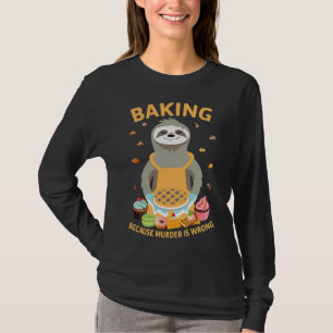 Backen, weil Mord ist falsch witzig für Backen T-Shirt
