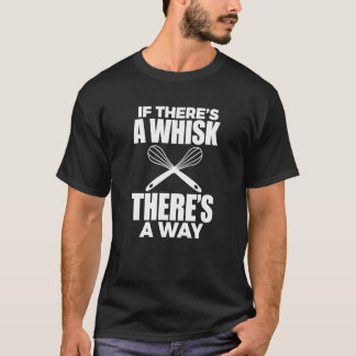 Bäcker backen, wenn es einen Whisk gibt, ist ein W T-Shirt