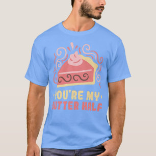 Bäcker Du bist meine Butter Hälfte Kuchen Backkoch T-Shirt
