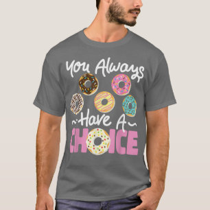 Bäckerei Donut Sie haben immer die Wahl T-Shirt